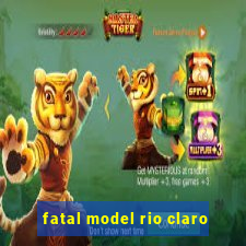 fatal model rio claro-sp